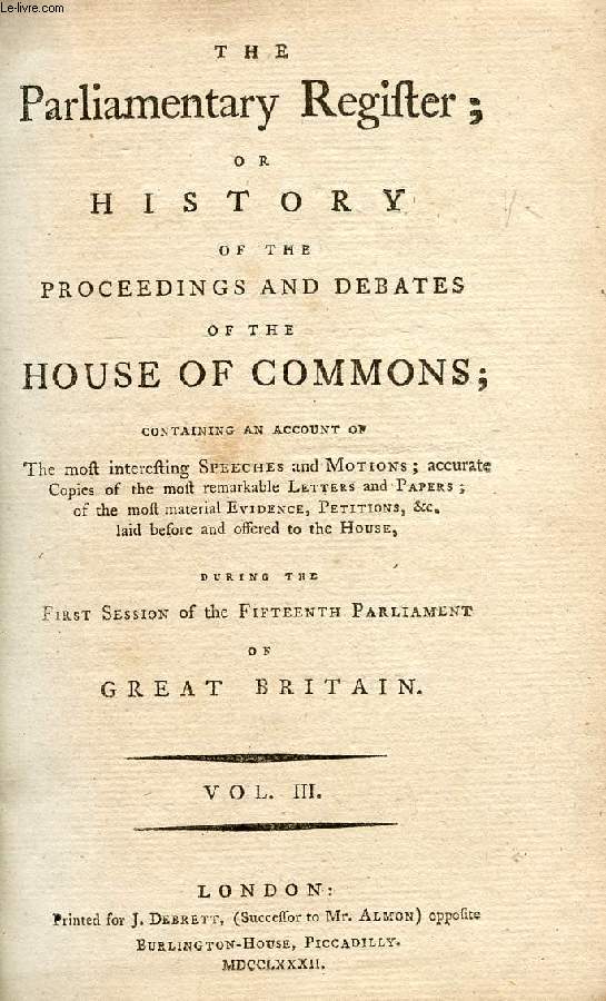 THE PARLIAMENTARY REGISTER, OR HISTORY OF THE PROCEEDINGS AND DEBATES OF THE HOUSE OF COMMONS, VOL. III