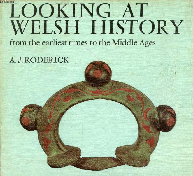 LOOKING AT WELSH HISTORY, FROM THE EARLIEST TIMES TO THE MIDDLE AGES