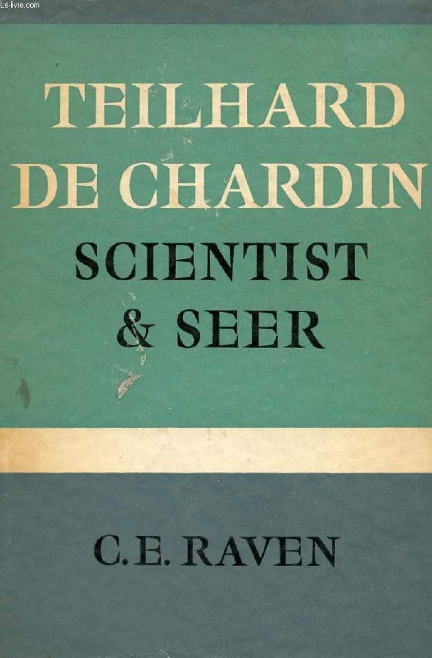 TEILHARD DE CHARDIN SCIENTIST AND SEER