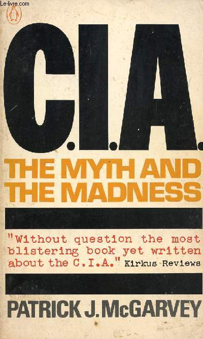 C.I.A., THE MYTH AND THE MADNESS