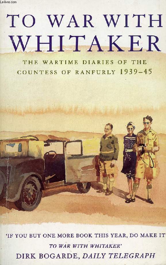 TO WAR WITH WHITAKER, THE WARTIME DIARIES OF THE COUNTESS OF RANFURLY, 1939-1945