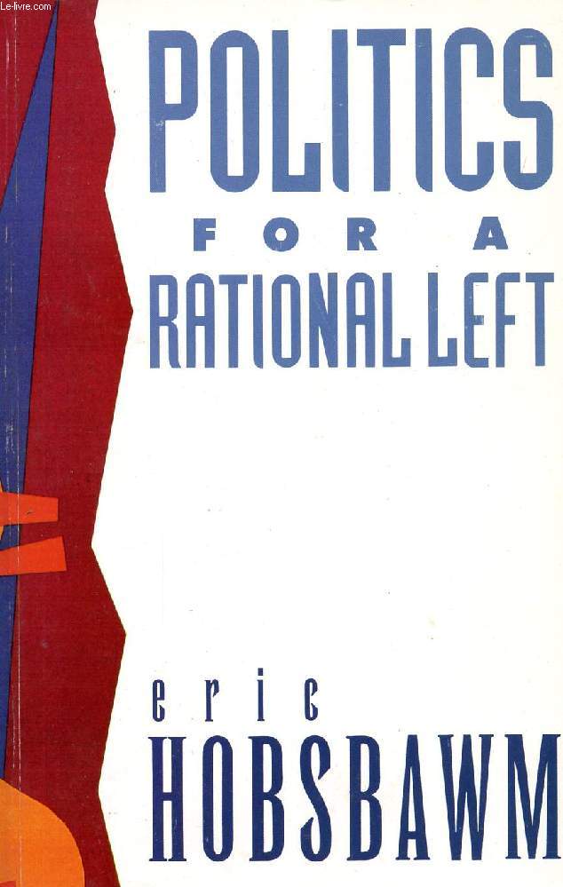 POLITICS FOR A RATIONAL LEFT, POLITICAL WRITING, 1977-1988
