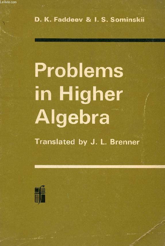 PROBLEMS IN HIGHER ALGEBRA