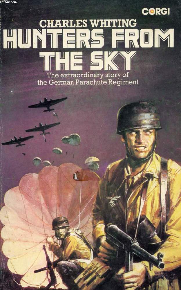 HUNTERS FROM THE SKY, THE HISTORY OF THE GERMAN PARACHUTE REGIMENT, 1940-1945