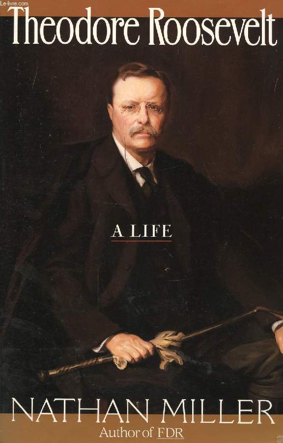THEODORE ROOSEVELT, A LIFE