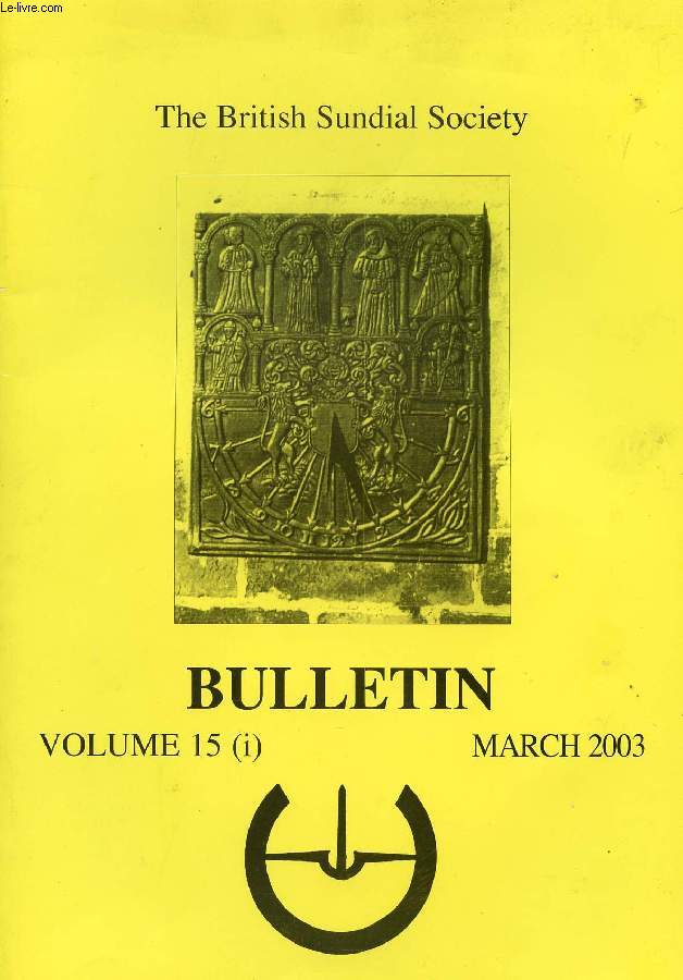 THE BRITISH SUNDIAL SOCIETY, BULLETIN, VOL. 15 (i), MARCH 2004 (Contents: JOHN CONSTABLE'S RAINBOWS OVER SALISBURY CATHEDRAL AND STONEHENGE, David M. Colchester. SOME 18TH CENTURY DIALMAKERS IN THE GROCERS' COMPANY, John Davis. MORE SUNDIALS...)