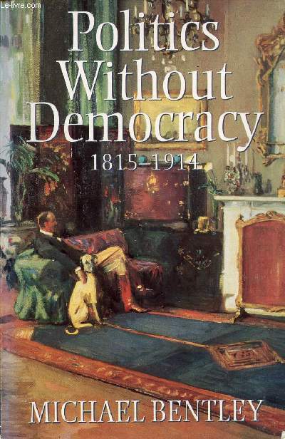 POLITICS WITHOUT DEMOCRACY, 1815-1914