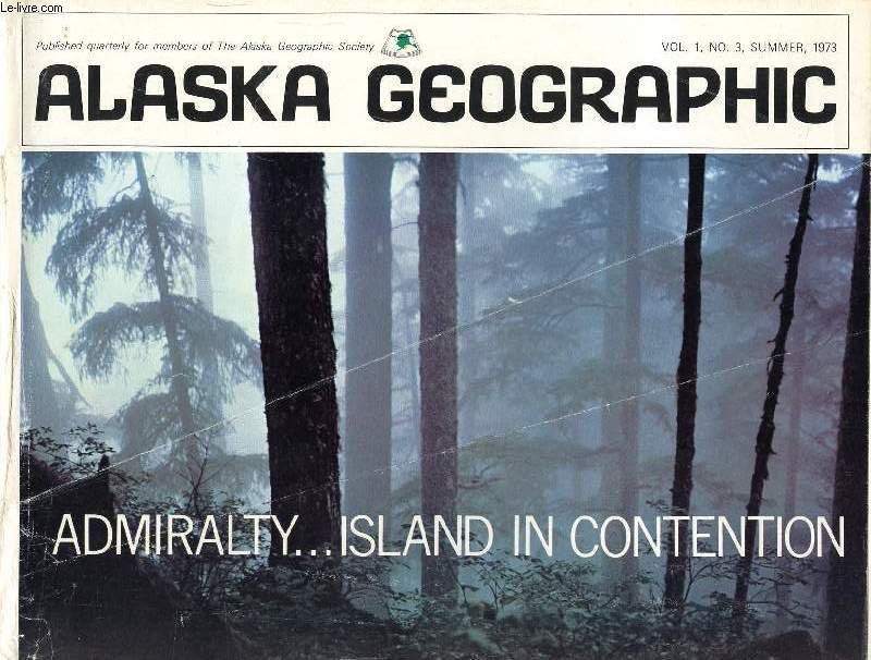 ADMIRALTY... ISLAND IN CONTENTION (ALASKA GEOGRAPHIC, VOL. 1, N 3, SUMMER 1973)