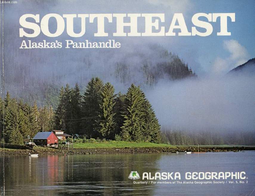 SOUTHEAST, ALASKA'S PANHANDLE (ALASKA GEOGRAPHIC, VOL. 5, N 2, 1978)