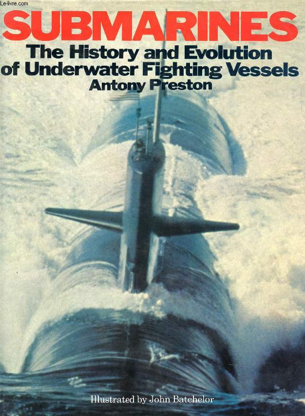 SUBMARINES, THE HISTORY AND EVOLUTION OF UNDERWATER FIGHTING VESSELS