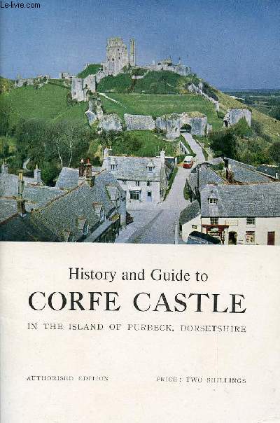 HISTORY AND GUIDE TO CORFE CASTLE IN THE ISLAND OF PURBECK, DORSET