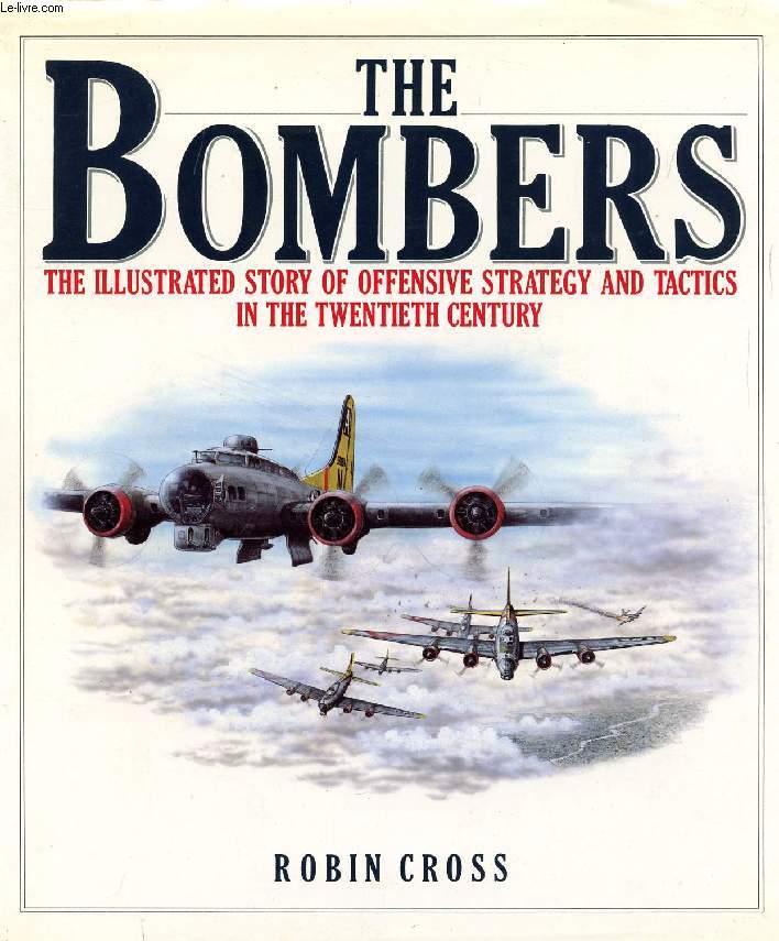 THE BOMBERS, THE ILLUSTRATED STORY OF OFFENSIVE STRATEGY AND TACTICS IN THE TEWENTIETH CENTURY