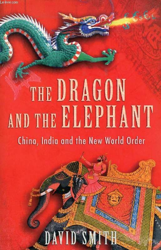 THE DRAGON AND THE ELEPHANT, CHINA, INDIA AND THE NEW WORLD ORDER