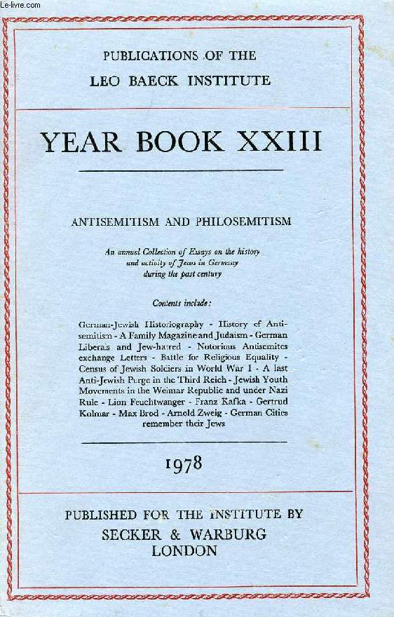 LEO BAECK INSTITUTE, YEAR BOOK XXIII, 1978 (Contents: ANTISEMITISM AND PHILOSEMITISM. An annual Collection of Essays on the history and activity of Jews in Germany during the past century. German-Jewish Historiography - History of Antisemitism...)