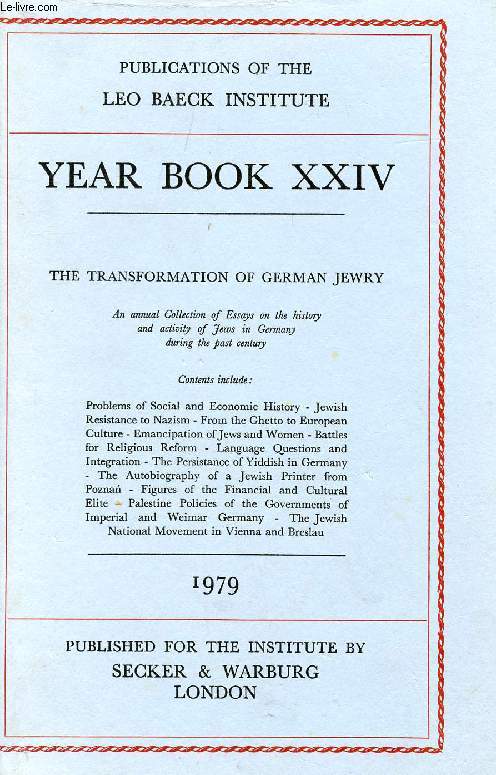 LEO BAECK INSTITUTE, YEAR BOOK XXIV, 1979 (Contents: THE TRANSFORMATION OF GERMAN JEWRY. An annual Collection of Essays on the history and activity of Jews in Germany during the past century. Problems of Social and Economic History...)