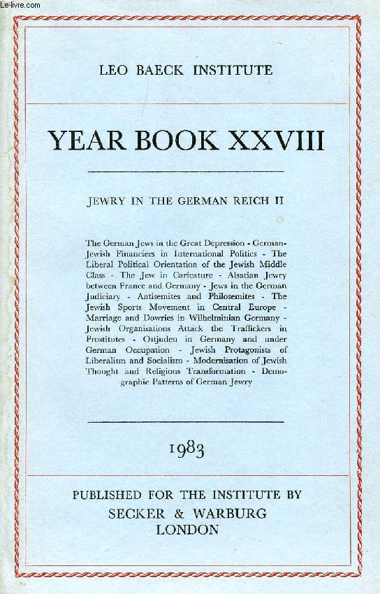 LEO BAECK INSTITUTE, YEAR BOOK XXVIII, 1983 (Contents: JEWRY IN THE GERMAN REICH II. The German Jews in the Great Depression - German-Jewish Financiers in International Politics - The Liberal Political Orientation of the Jewish Middle Class...)