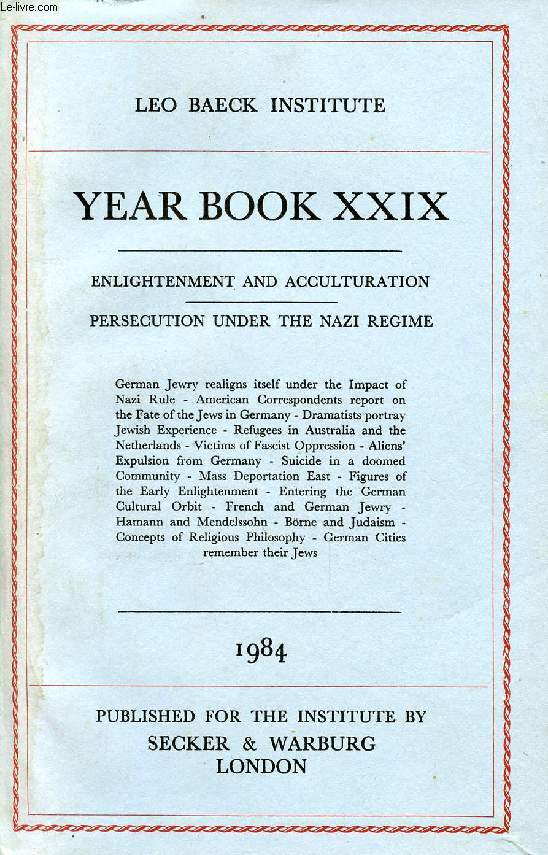 LEO BAECK INSTITUTE, YEAR BOOK XXIX, 1984 (Contents: ENLIGHTENMENT AND ACCULTURATION. PERSECUTION UNDER THE NAZI REGIME. German Jewry realigns itself under the Impact of Nazi Rule - American Correspondents report on the Fate of the Jews in Germany...)