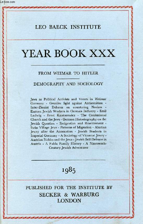 LEO BAECK INSTITUTE, YEAR BOOK XXX, 1985 (Contents: FROM WEIMAR TO HITLER. DEMOGRAPHY AND SOCIOLOGY. Jews as Political Activists and Voters in Weimar Germany - Gentiles fight against Antisemitism -Inter-Zionist Debates on countering Nazism...)