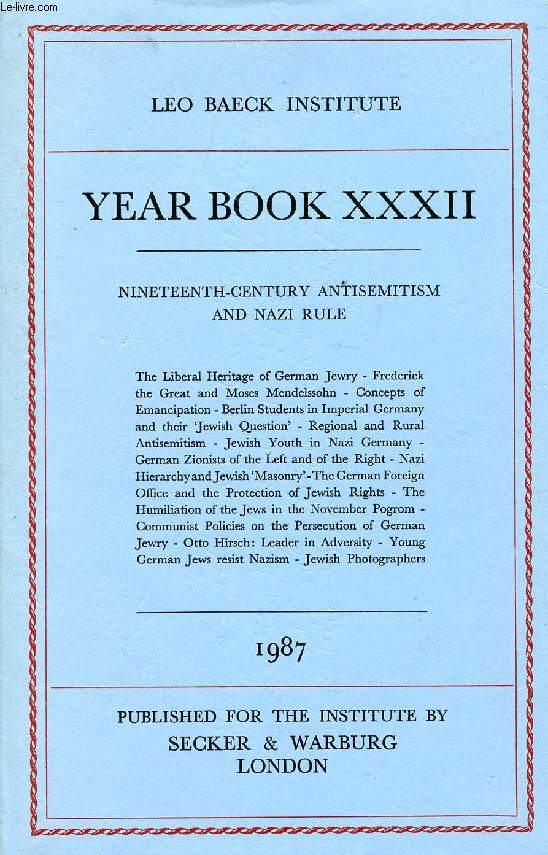 LEO BAECK INSTITUTE, YEAR BOOK XXXII, 1987 (Contents: NINETEENTH-CENTURY ANTISEMITISM AND NAZI RULE. The Liberal Heritage of German Jewry - Frederick the Great and Moses Mendelssohn - Concepts of Emancipation - Berlin Students in Imperial Germany...)