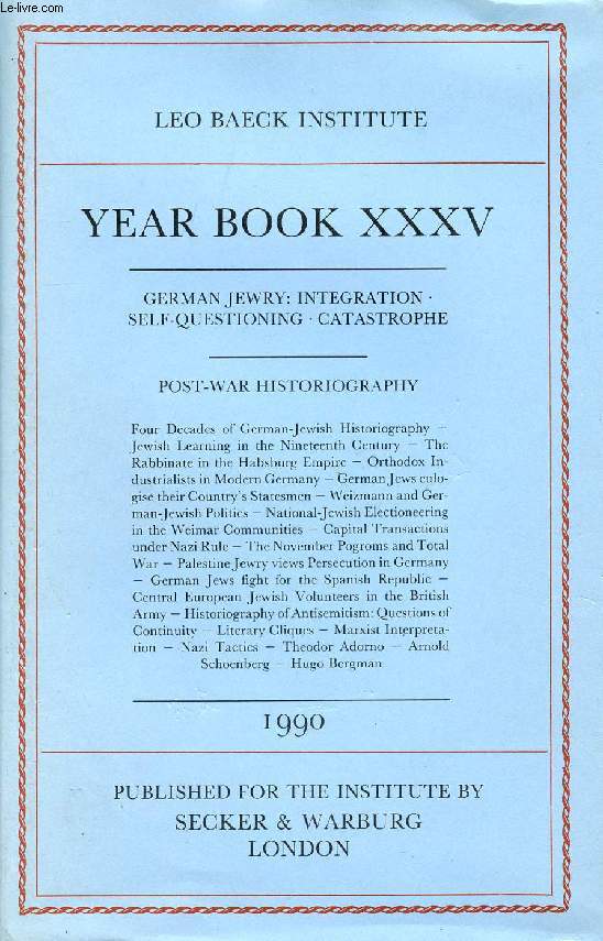 LEO BAECK INSTITUTE, YEAR BOOK XXXV, 1990 (Contents: GERMAN JEWRY: INTEGRATION, SELF-QUESTIONING, CATASTROPHE. POST-WAR HISTORIOGRAPHY. Four Decades of German-Jewish Historiography - Jewish Learning in the Nineteenth Century - The Rabbinate...)