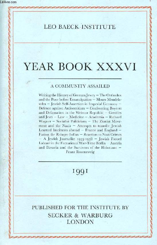 LEO BAECK INSTITUTE, YEAR BOOK XXXVI, 1991 (Contents: A COMMUNITY ASSAILED. Writing the History of German Jewry - The Orthodox and the Poor before Emancipation - Moses Mendelssohn - Jewish Self-Assertion in Imperial Germany...)