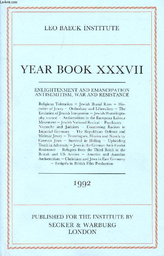 LEO BAECK INSTITUTE, YEAR BOOK XXXVII, 1992 (Contents: ENLIGHTENMENT AND EMANCIPATION ANTISEMITISM, WAR AND RESISTANCE.Religious Toleration - Jewish Burial Rites - Historian of Jewry - Orthodoxy and Liberalism - The Evolution of Jewish Integration...)