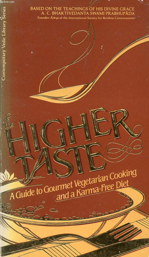 THE HIGHER TASTE, A GUIDE TO GOURMET VEGETARIAN COOKING AND A KARMA-FREE DIET