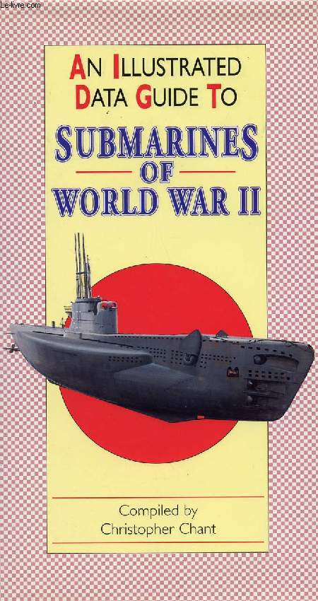 AN ILLUSTRATED DATA GUIDE TO SUBMARINES OF WORLD WAR II - CHANT CHRISTOPHER -... - Afbeelding 1 van 1