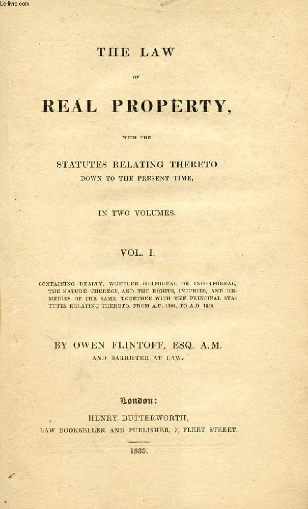 THE LAW OF REAL PROPERTY, WITH THE STATUTES RELATING THERETO DOWN TO THE PRESENT TIME, VOL. I
