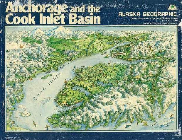 ANCHORAGE AND THE COOK INLET BASIN (ALASKA GEOGRAPHIC, VOL. 10, N 2, 1983)
