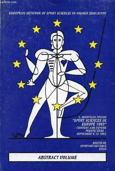 2nd EUROPEAN FORUM: SPORT SCIENCES IN EUROPE 1993, CURRENT AND FUTURE PERSPECTIVES, ABSTRACT VOLUME