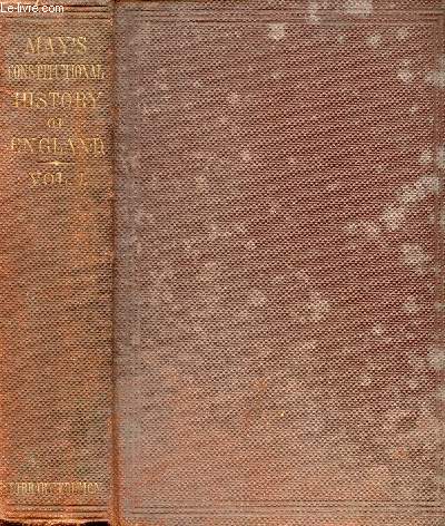 THE CONSTITUTIONAL HISTORY OF ENGLAND SINCE THE ACCESSION OF GEORGE THIRD, 1760-1860, VOLUME I