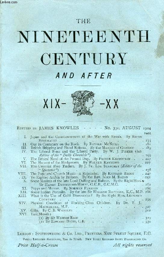 THE NINETEENTH CENTURY AND AFTER XIX-XX, N 330, AUG. 1904 (Summary: Japan and the Commencement of the War with Russia. By Baron SUYEMATSU. Our Bi-Centenary on the Rock. By Ronald McNeill. British Shipping and Fiscal Reform. By the Marquis of Graham...)