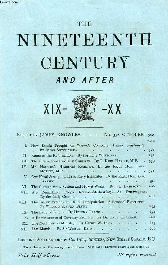 THE NINETEENTH CENTURY AND AFTER XIX-XX, N° 332, OCT. 1904 (Summary: How Russia Brought on War-A Complete History (concluded). By Baron Suyematsu. Rome or the Reformation. By the Lady Wimborne. The International Socialist Congress. By J. Keir Hardie...)