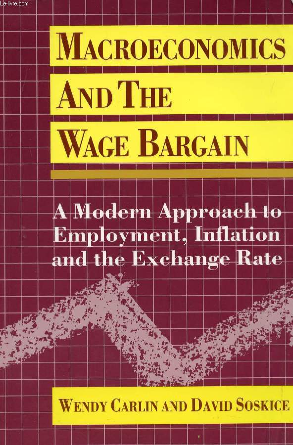 MACROECONOMICS AND THE WAGE BARGAIN, A MODERN APPROACH TO EMPLOYMENT, INFLATION, AND THE EXCHANGE RATE