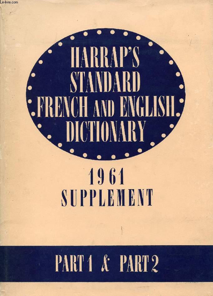 HARRAP'S STANDARD FRENCH AND ENGLISH DICTIONARY, SUPPLEMENT, PART ONE: FRENCH-ENGLISH + PART TWO: ENGLISH-FRENCH
