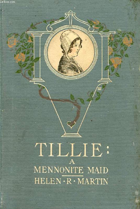 TILLIE, A MENNONITE MAID, A STORY OF THE PENNSYLVANIA DUTCH