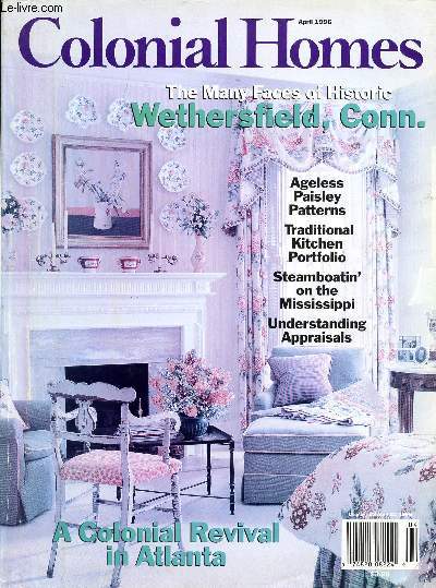 COLONIAL HOMES, VOL. 22, N 2, APRIL 1996 (Contents: The many faces of historic, Wethersfield, Conn. A Colonial revival in Atlanta. Ageless Paisley patterns. Traditional kitchen portfolio. Steamboatin' on the Mississippi...)