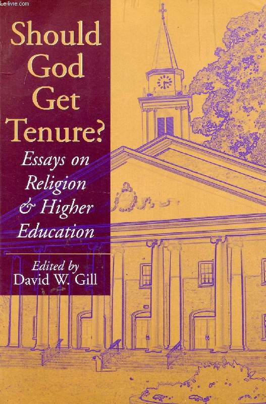 SHOULD GOD GET TENURE ?, ESSAYS ON RELIGION AND HIGHER EDUCATION