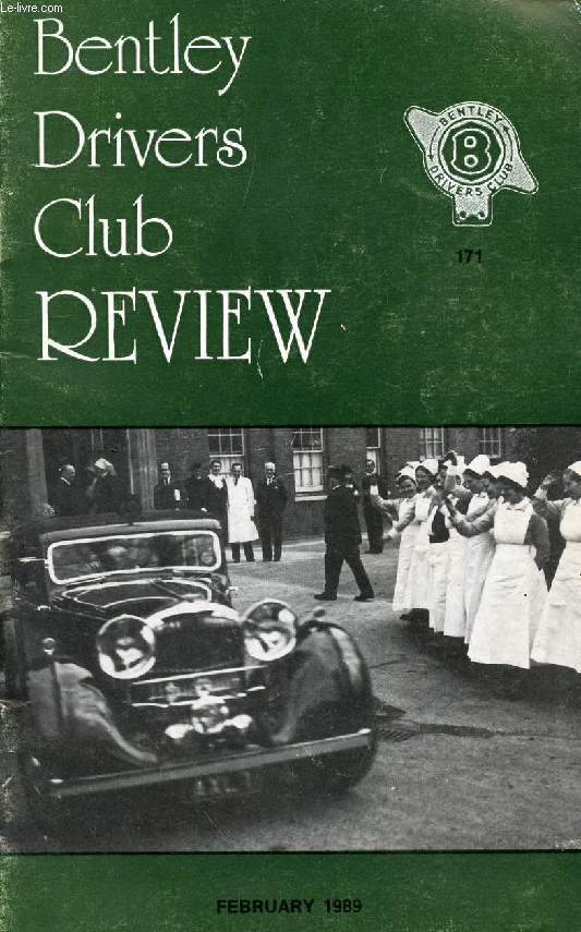 THE BENTLEY DRIVERS CLUB REVIEW, N 171, FEB. 1989 (Contents: Patron takes the Royal trail. Darling Derby. Cricklewood revisited (BOB). Jazz fun run. Everett goes for the 'ton'. Update on GK 8444. Gibbs remembers. Great American race. Vivre Le Mans...)