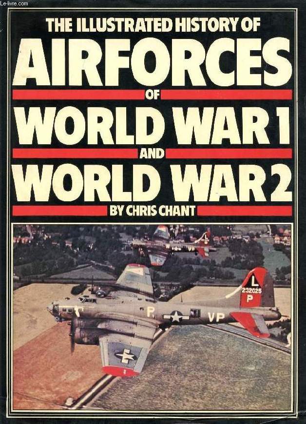 THE ILLUSTRATED HISTORY OF THE AIR FORCES OF WORLD WAR I & WORLD WAR II