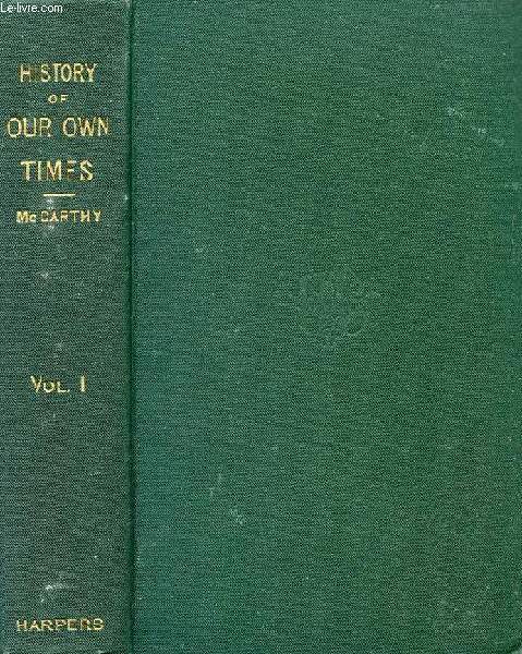 A HISTORY OF OUR OWN TIMES, VOLUME I, FROM THE ACCESSION OF QUEEN VICTORIA TO THE GENERAL ELECTION OF 1880