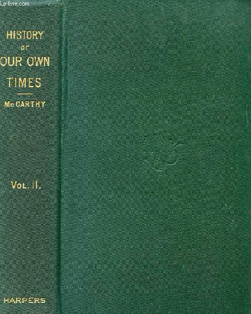 A HISTORY OF OUR OWN TIMES, VOLUME II, FROM THE ACCESSION OF QUEEN VICTORIA TO THE GENERAL ELECTION OF 1880