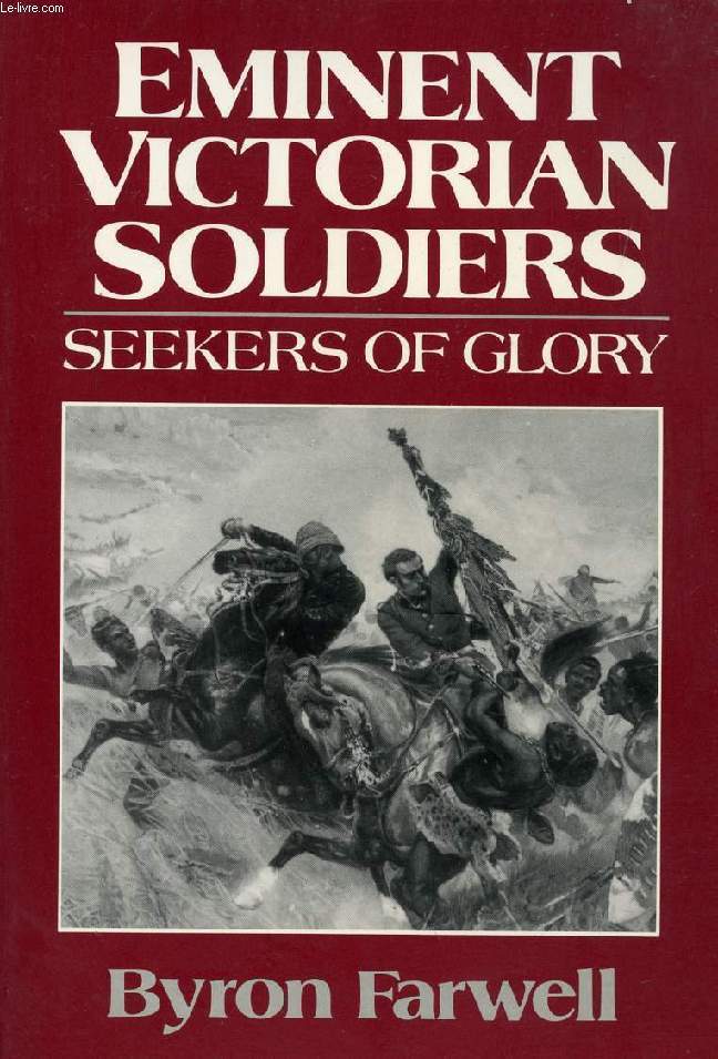 EMINENT VICTORIAN SOLDIERS, SEEKERS OF GLORY