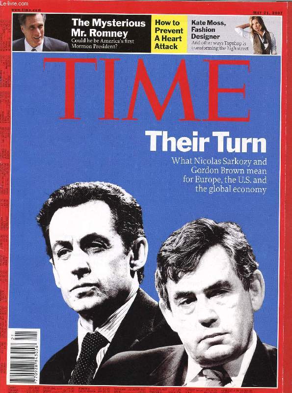 TIME, MAY 21, 2007 (Contents: Their turn: What Nicolas Sarkozy and Gordon Brown mean for Europe, the U.S. and the global economy. The mysterious Mr. Romney. Kate Moss, fashion designer...)