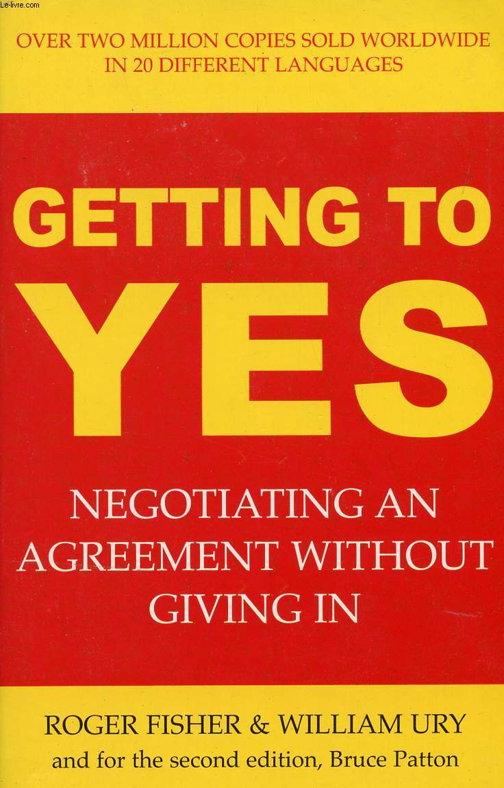 GETTING TO YES, NEGOCIATING AN AGREEMENT WITHOUT GIVING IN