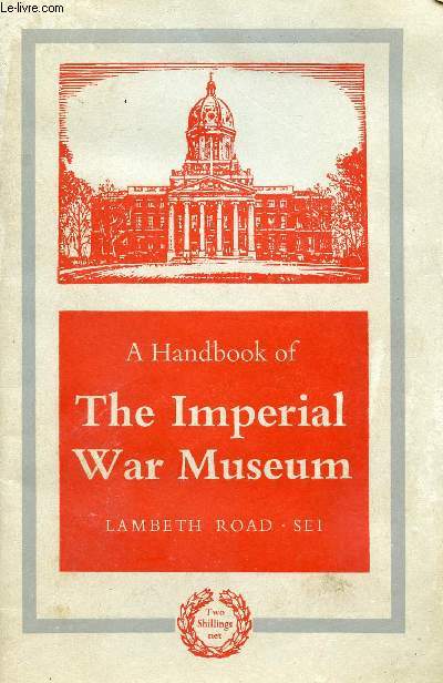 HANDBOOK OF THE IMPERIAL WAR MUSEUM, LAMBETH ROAD S.E.I.