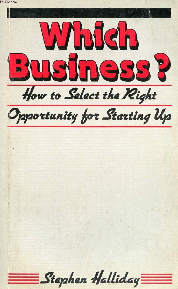 WHICH BUSINESS ?, HOW TO SELECT THE RIGHT OPPORTUNITY FOR STARTING UP