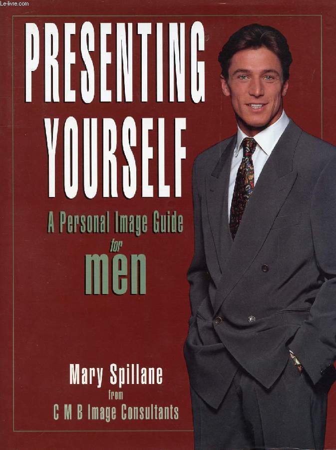 PRESENTING YOURSELF, A PERSONAL IMAGE GUIDE FOR MEN