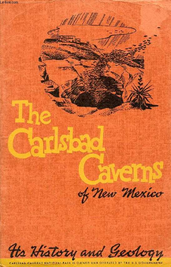 THE CARLSBAD CAVERNS OF NEW MEXICO, ITS HISTORY AND GEOLOGY